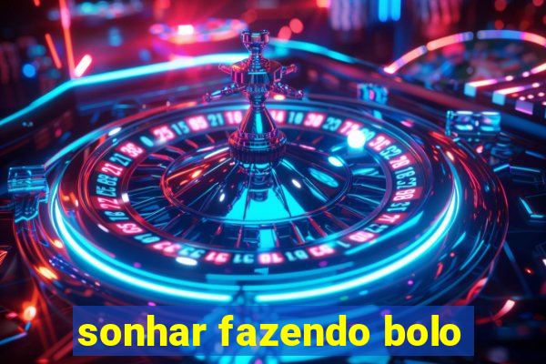 sonhar fazendo bolo